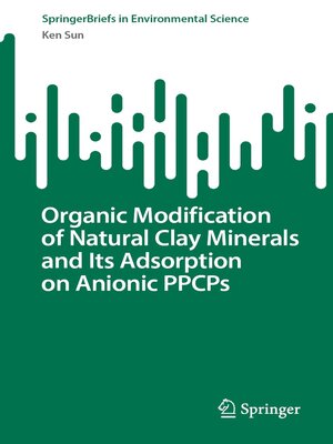 cover image of Organic Modification of Natural Clay Minerals and Its Adsorption on Anionic PPCPs